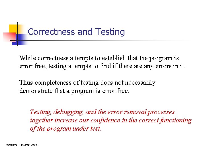 Correctness and Testing While correctness attempts to establish that the program is error free,