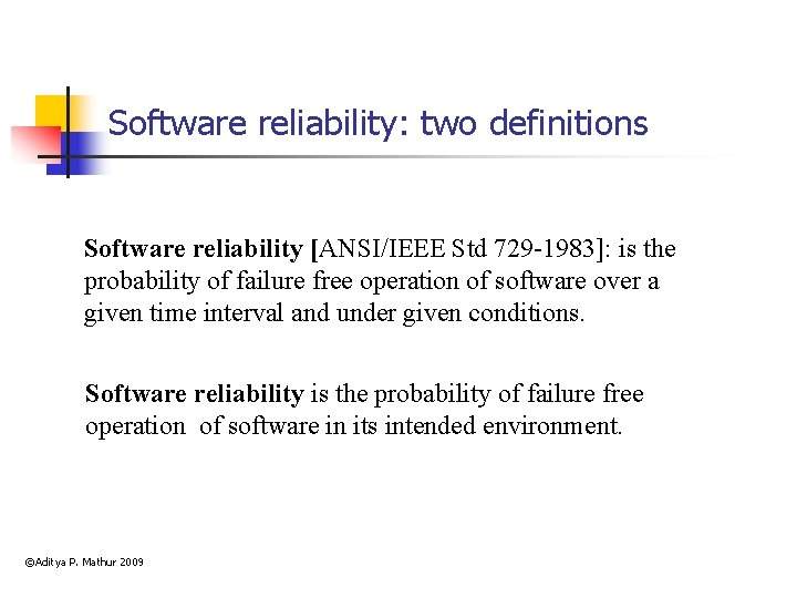 Software reliability: two definitions Software reliability [ANSI/IEEE Std 729 -1983]: is the probability of