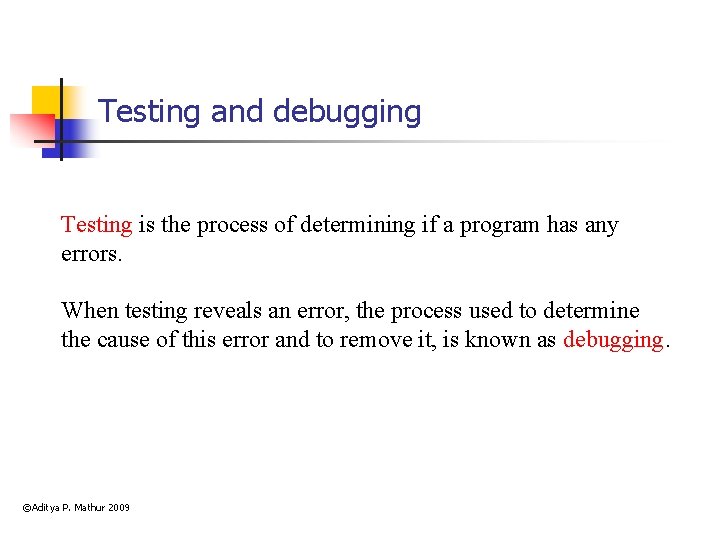 Testing and debugging Testing is the process of determining if a program has any