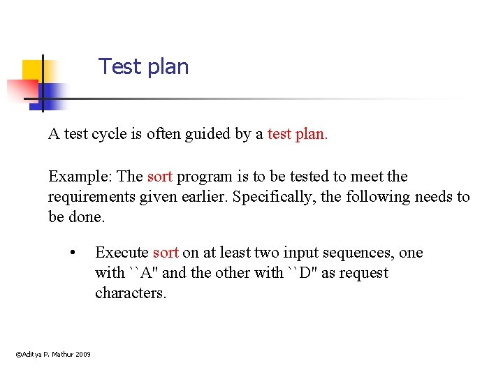 Test plan A test cycle is often guided by a test plan. Example: The