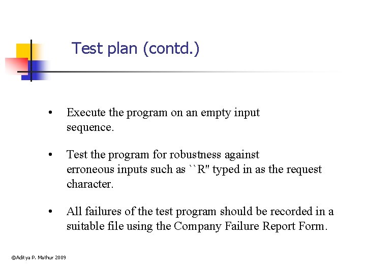 Test plan (contd. ) • Execute the program on an empty input sequence. •