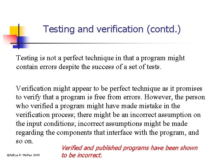 Testing and verification (contd. ) Testing is not a perfect technique in that a