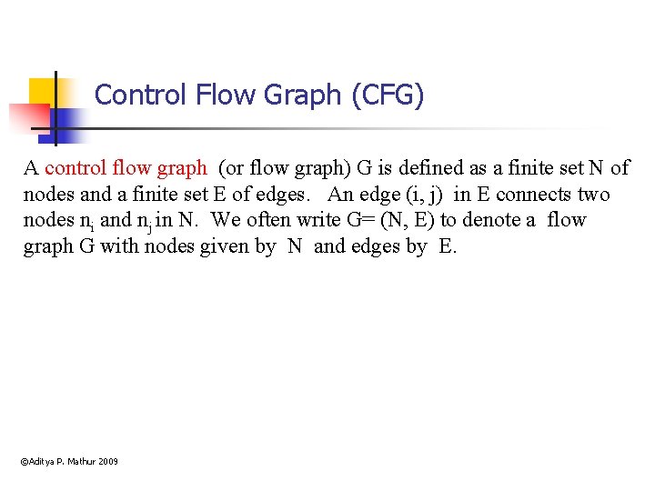 Control Flow Graph (CFG) A control flow graph (or flow graph) G is defined