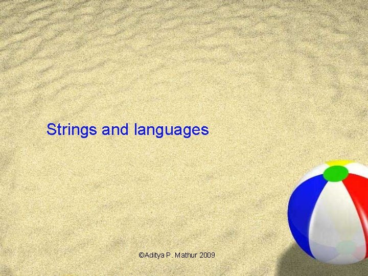 Strings and languages ©Aditya P. Mathur 2009 