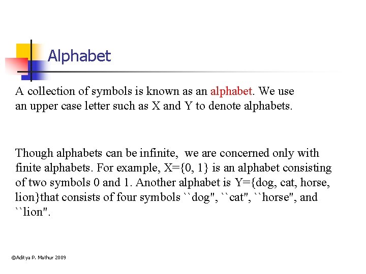 Alphabet A collection of symbols is known as an alphabet. We use an upper