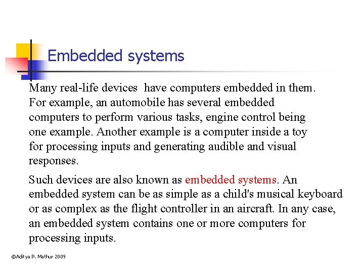 Embedded systems Many real-life devices have computers embedded in them. For example, an automobile