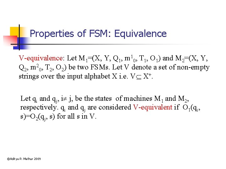 Properties of FSM: Equivalence V-equivalence: Let M 1=(X, Y, Q 1, m 10, T
