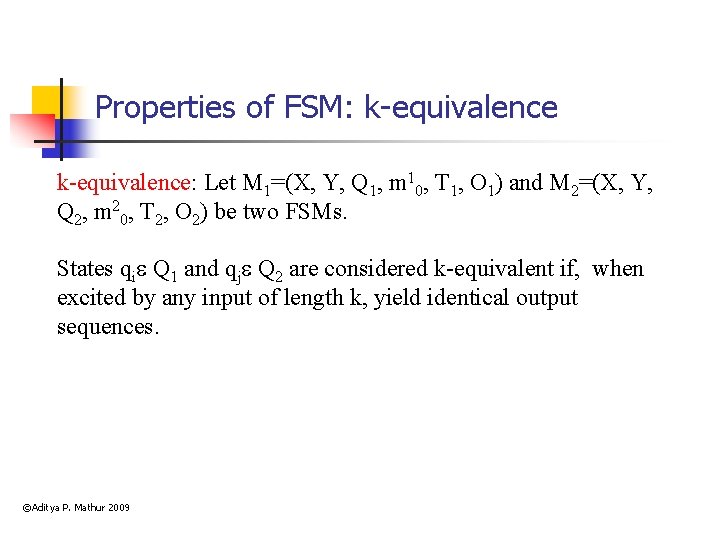 Properties of FSM: k-equivalence: Let M 1=(X, Y, Q 1, m 10, T 1,