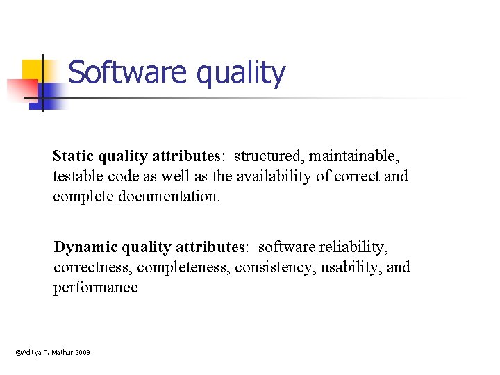 Software quality Static quality attributes: structured, maintainable, testable code as well as the availability