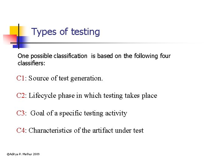 Types of testing One possible classification is based on the following four classifiers: C