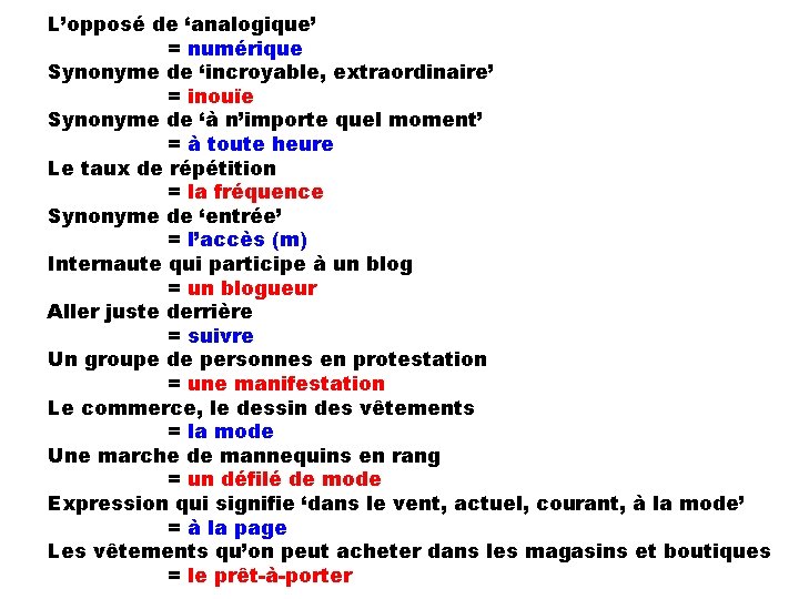 L’opposé de ‘analogique’ = numérique Synonyme de ‘incroyable, extraordinaire’ = inouïe Synonyme de ‘à