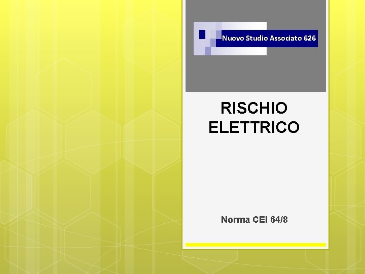 Nuovo Studio Associato 626 RISCHIO ELETTRICO Norma CEI 64/8 