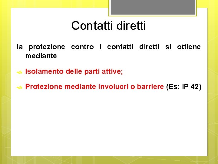 Contatti diretti la protezione contro i contatti diretti si ottiene mediante Isolamento delle parti