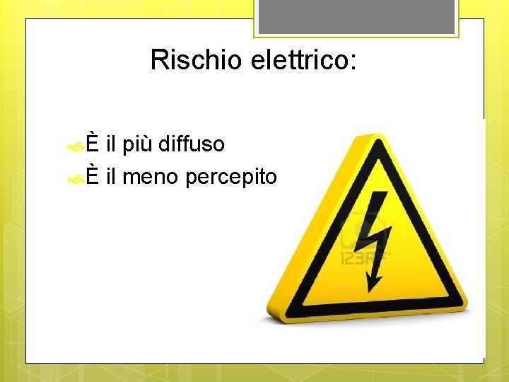 Rischio elettrico: È il più diffuso È il meno percepito 