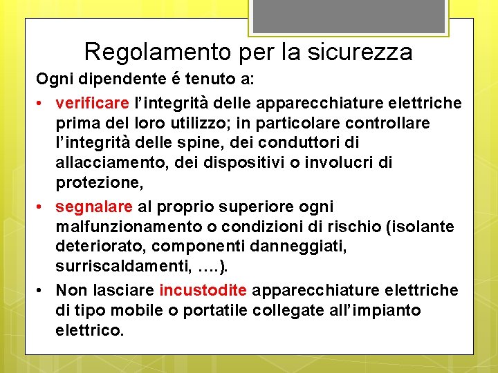 Regolamento per la sicurezza Ogni dipendente é tenuto a: • verificare l’integrità delle apparecchiature