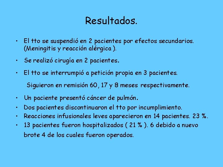 Resultados. • El tto se suspendió en 2 pacientes por efectos secundarios. (Meningitis y