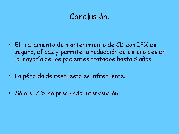 Conclusión. • El tratamiento de mantenimiento de CD con IFX es seguro, eficaz y