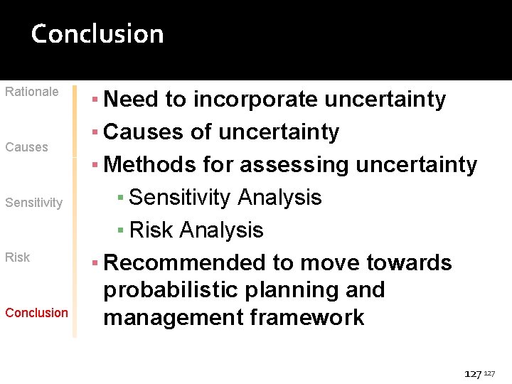 Conclusion Rationale Causes Sensitivity Risk Conclusion ▪ Need to incorporate uncertainty ▪ Causes of