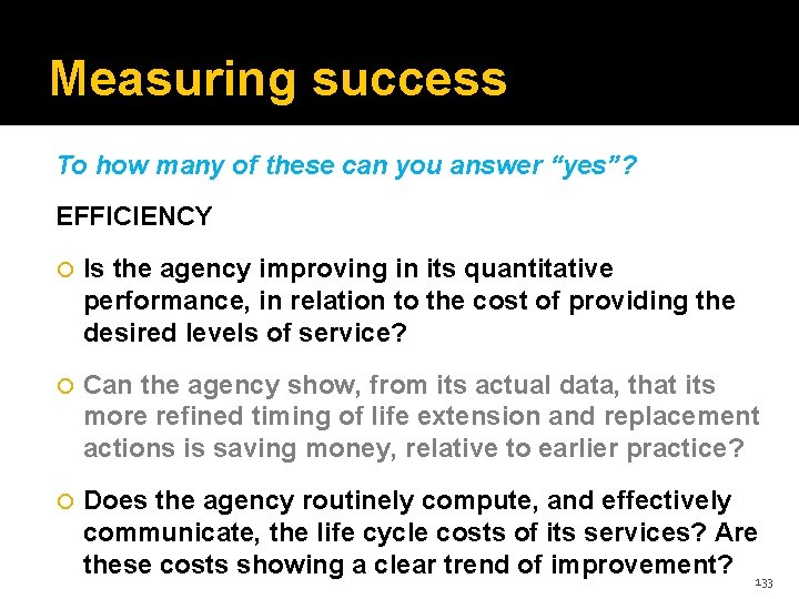 Measuring success To how many of these can you answer “yes”? EFFICIENCY Is the