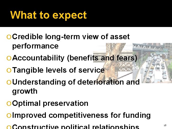 What to expect Credible long-term view of asset performance Accountability Tangible (benefits and fears)