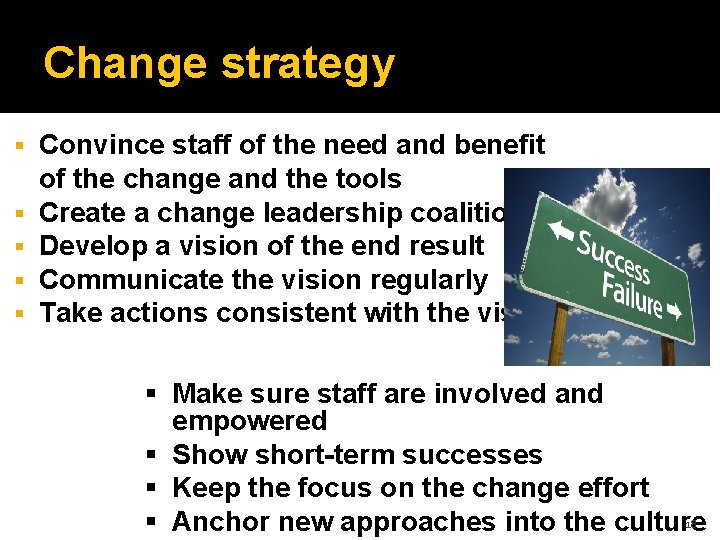 Change strategy Convince staff of the need and benefit of the change and the