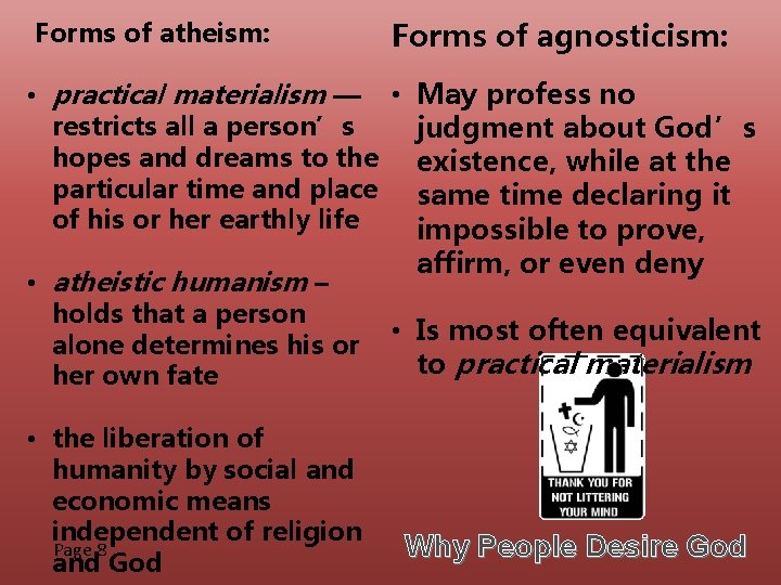 Forms of atheism: Forms of agnosticism: • practical materialism — • May profess no