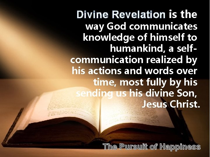 Divine Revelation is the way God communicates knowledge of himself to humankind, a selfcommunication