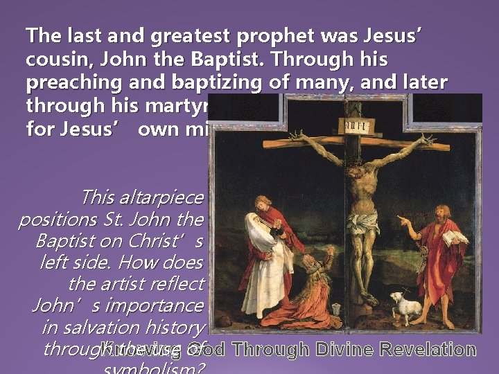The last and greatest prophet was Jesus’ cousin, John the Baptist. Through his preaching