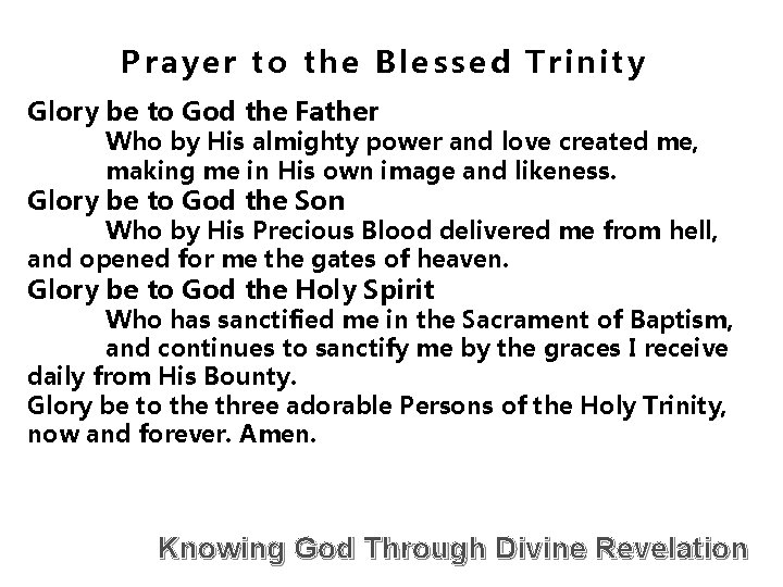 Prayer to the Blessed Trinity Glory be to God the Father Who by His