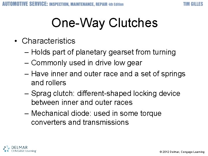 One-Way Clutches • Characteristics – Holds part of planetary gearset from turning – Commonly