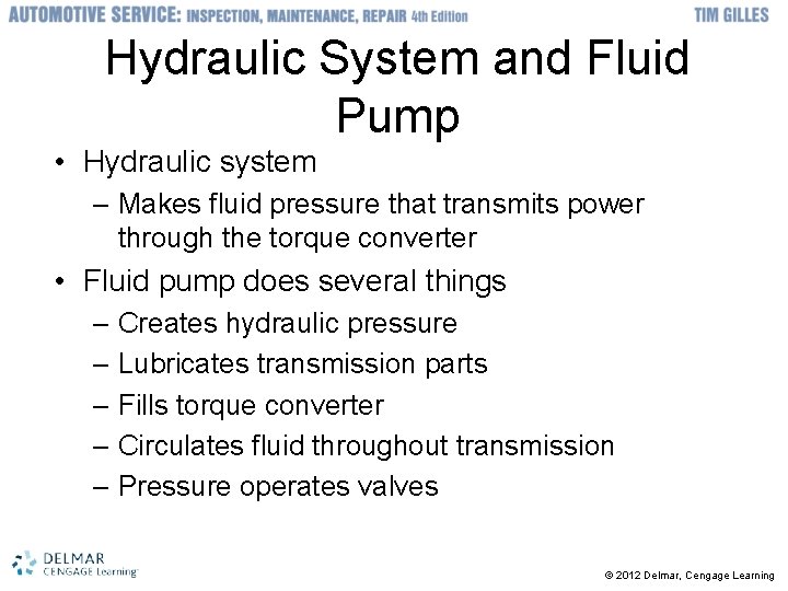 Hydraulic System and Fluid Pump • Hydraulic system – Makes fluid pressure that transmits