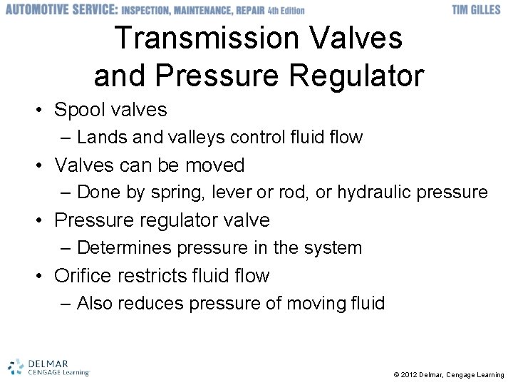 Transmission Valves and Pressure Regulator • Spool valves – Lands and valleys control fluid