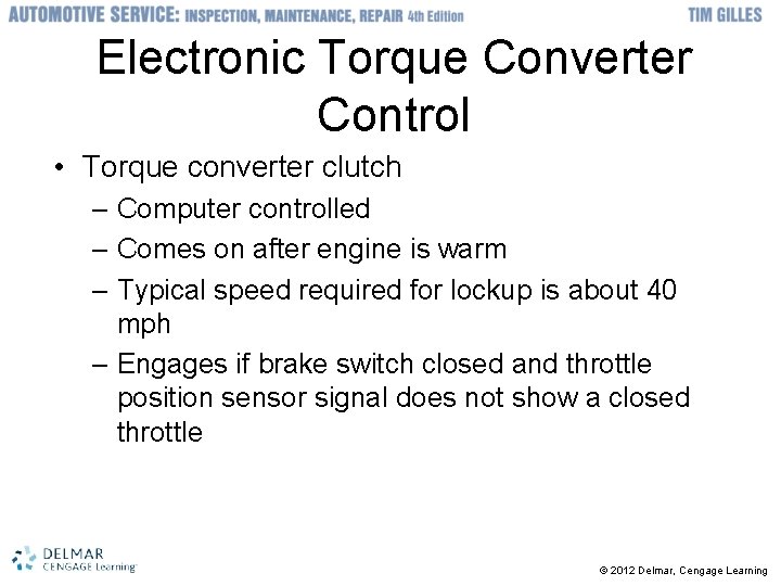 Electronic Torque Converter Control • Torque converter clutch – Computer controlled – Comes on