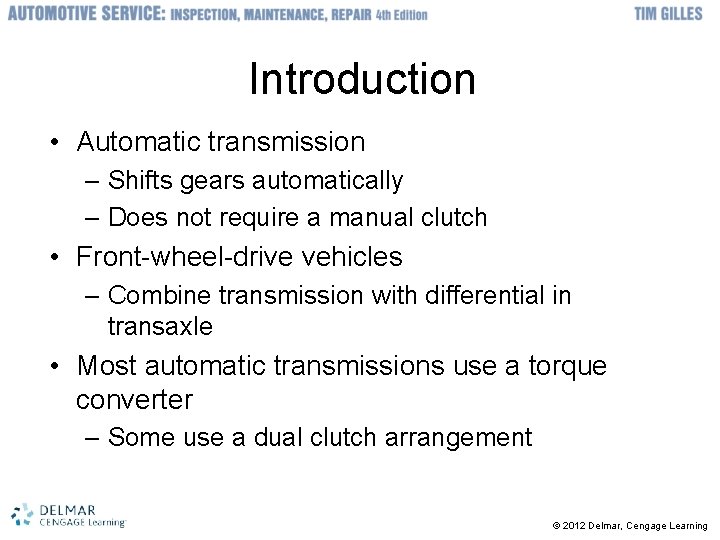 Introduction • Automatic transmission – Shifts gears automatically – Does not require a manual