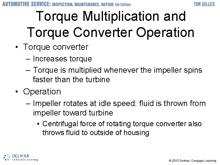 Torque Multiplication and Torque Converter Operation • Torque converter – Increases torque – Torque