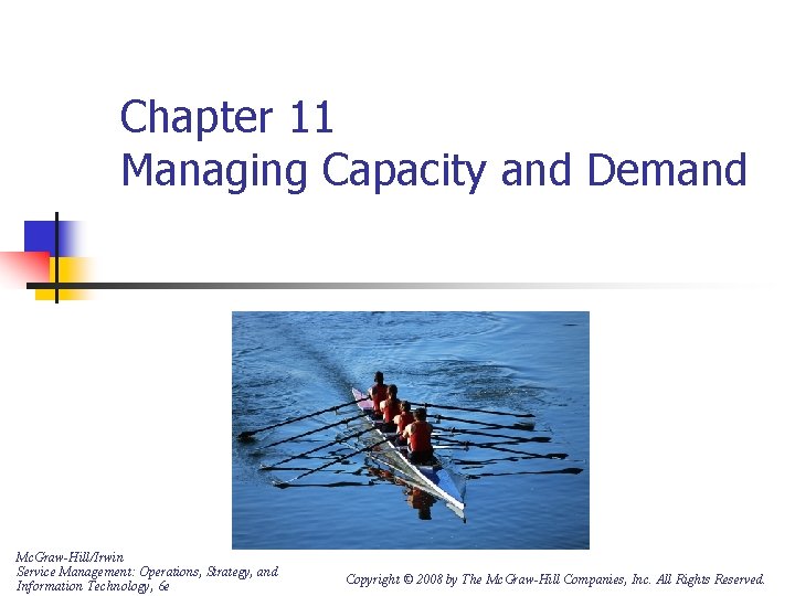Chapter 11 Managing Capacity and Demand Mc. Graw-Hill/Irwin Service Management: Operations, Strategy, and Information