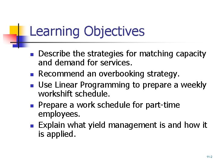 Learning Objectives n n n Describe the strategies for matching capacity and demand for