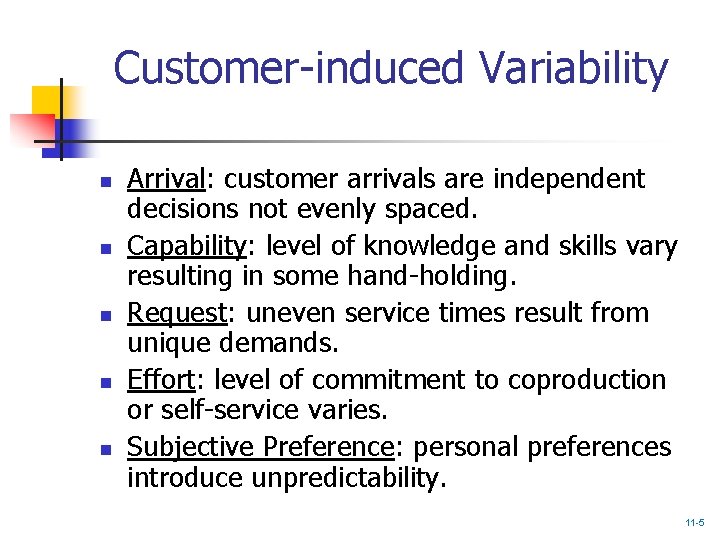 Customer-induced Variability n n n Arrival: customer arrivals are independent decisions not evenly spaced.