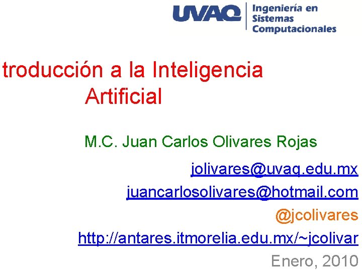 ntroducción a la Inteligencia Artificial M. C. Juan Carlos Olivares Rojas jolivares@uvaq. edu. mx