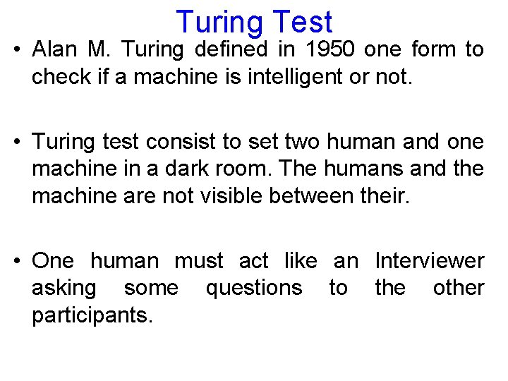 Turing Test • Alan M. Turing defined in 1950 one form to check if