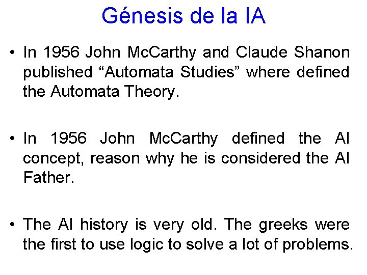 Génesis de la IA • In 1956 John Mc. Carthy and Claude Shanon published