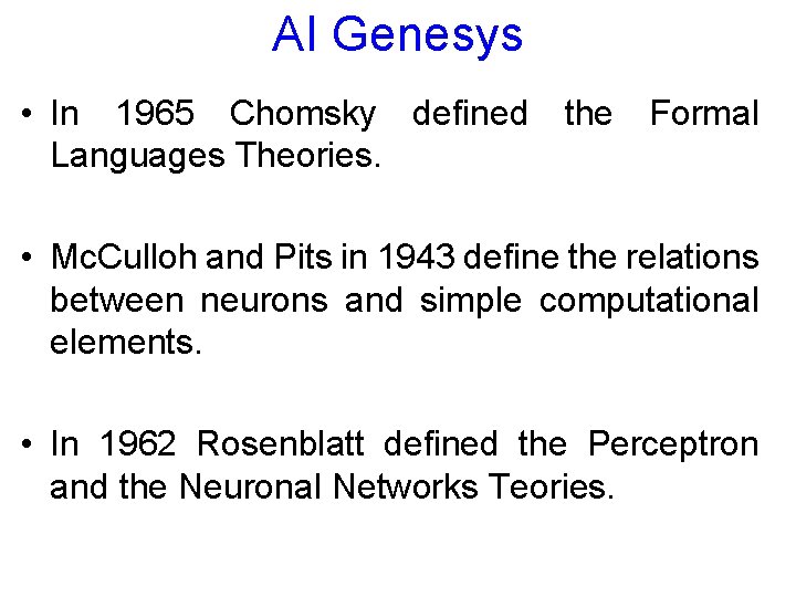 AI Genesys • In 1965 Chomsky defined the Formal Languages Theories. • Mc. Culloh