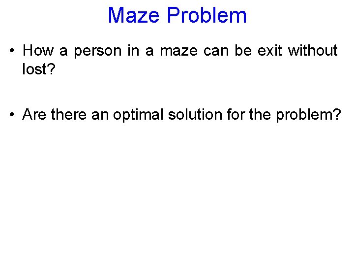 Maze Problem • How a person in a maze can be exit without lost?