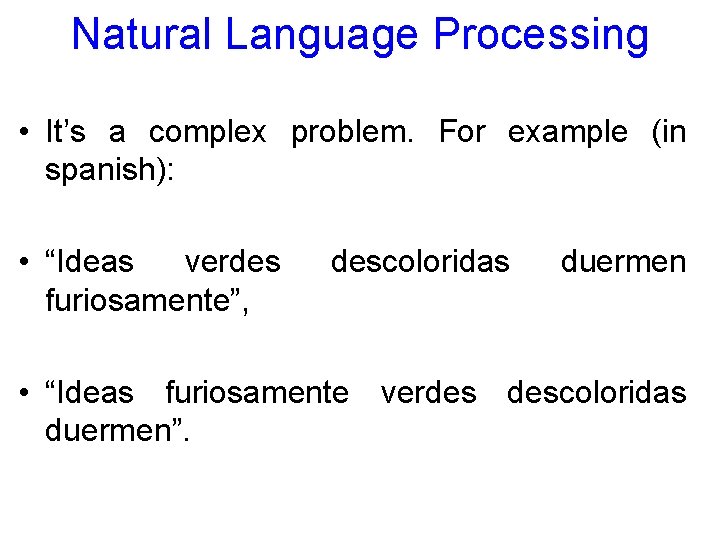 Natural Language Processing • It’s a complex problem. For example (in spanish): • “Ideas