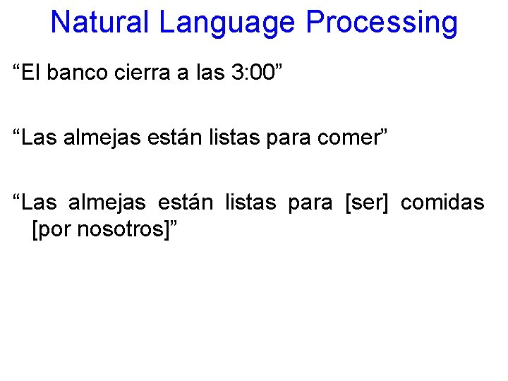 Natural Language Processing “El banco cierra a las 3: 00” “Las almejas están listas