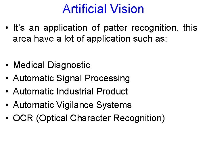Artificial Vision • It’s an application of patter recognition, this area have a lot