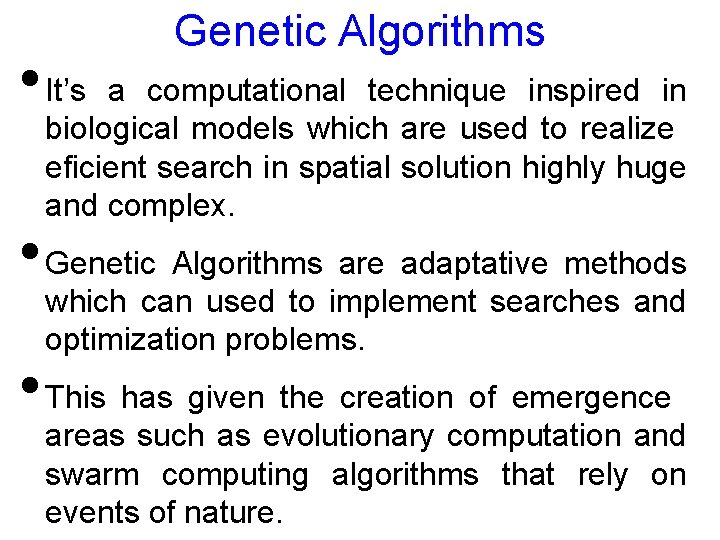 Genetic Algorithms • It’s a computational technique inspired in biological models which are used