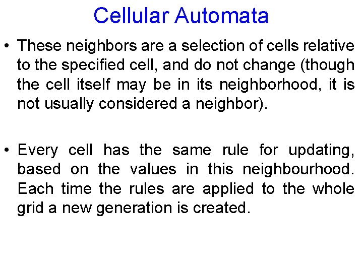 Cellular Automata • These neighbors are a selection of cells relative to the specified