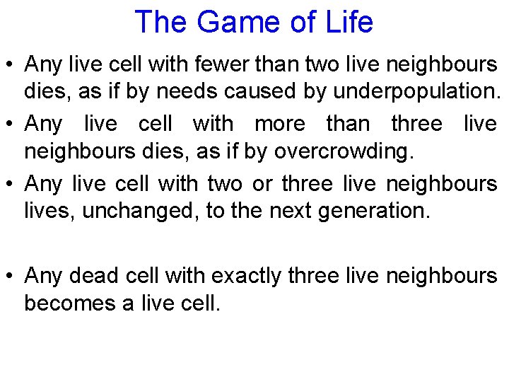 The Game of Life • Any live cell with fewer than two live neighbours