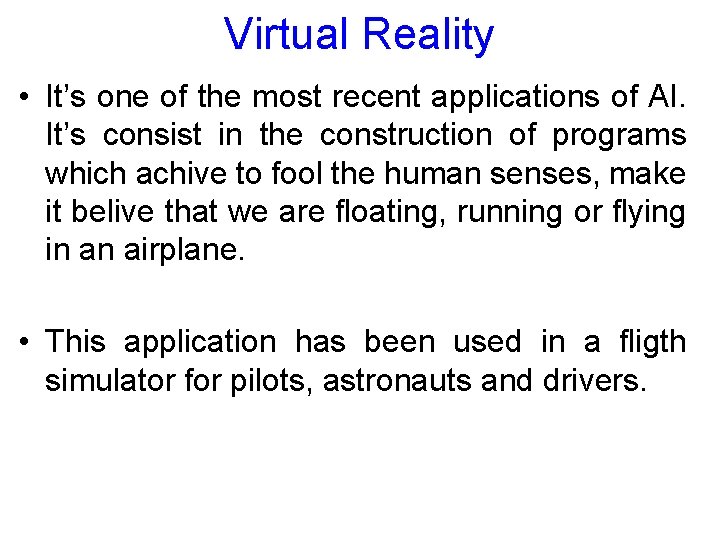 Virtual Reality • It’s one of the most recent applications of AI. It’s consist